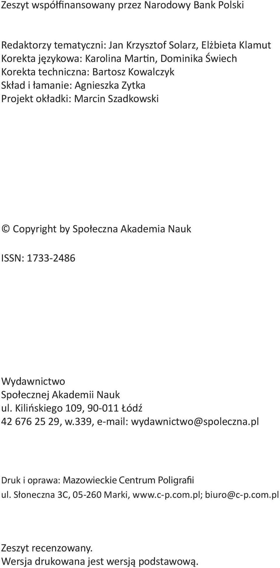 Nauk ISSN: 1733-2486 Wydawnictwo Społecznej Akademii Nauk ul. Kilińskiego 109, 90-011 Łódź 42 676 25 29, w.339, e-mail: wydawnictwo@spoleczna.