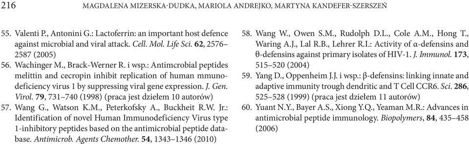 Gen. Virol. 79, 731 740 (1998) (praca jest dziełem 10 autorów) 57. Wang G., Watson K.M., Peterkofsky A., Buckheit R.W. Jr.