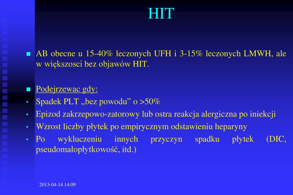 Podejrzewac gdy: Spadek PLT bez powodu o >50% Epizod zakrzepowo-zatorowy lub ostra