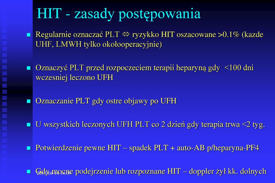 wczesniej leczono UFH Oznaczanie PLT gdy ostre objawy po UFH U wszystkich leczonych UFH PLT co 2 dzień gdy