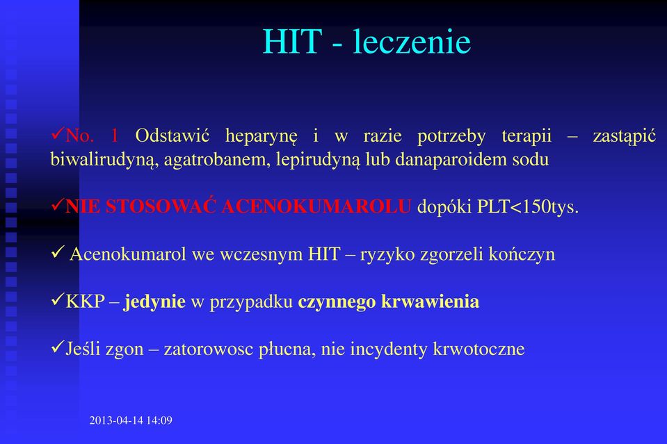 lepirudyną lub danaparoidem sodu NIE STOSOWAĆ ACENOKUMAROLU dopóki PLT<150tys.