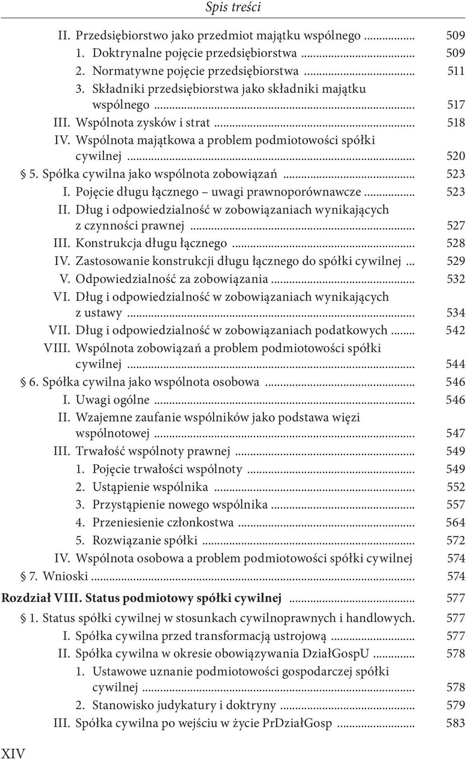 Spółka cywilna jako wspólnota zobowiązań... 523 I. Pojęcie długu łącznego uwagi prawnoporównawcze... 523 II. Dług i odpowiedzialność w zobowiązaniach wynikających z czynności prawnej... 527 III.
