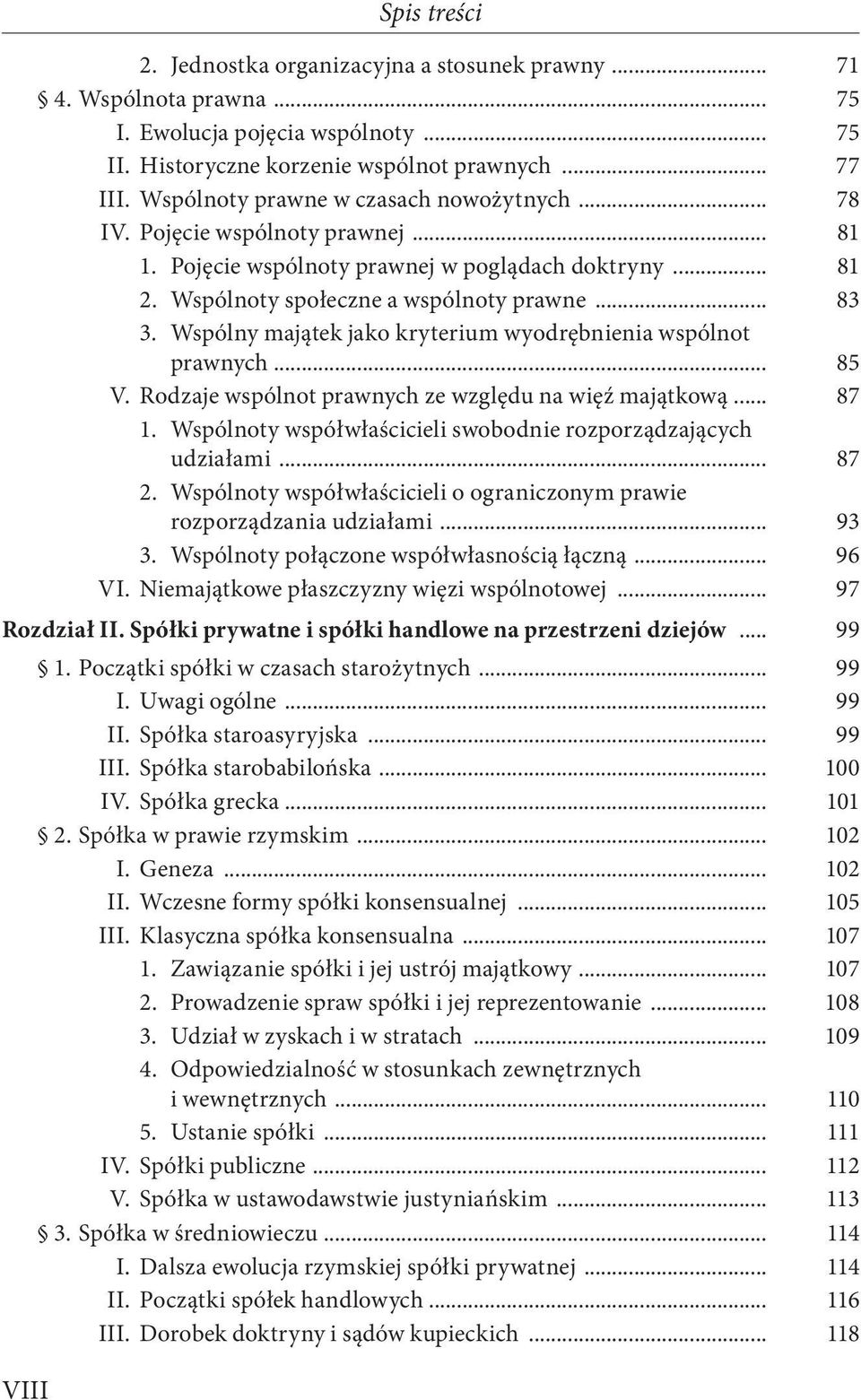 Wspólny majątek jako kryterium wyodrębnienia wspólnot prawnych... 85 V. Rodzaje wspólnot prawnych ze względu na więź majątkową... 87 1.
