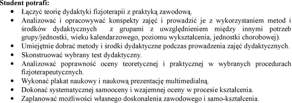 kalendarzowego, poziomu wykształcenia, jednostki chorobowej). Umiejętnie dobrać metody i środki dydaktyczne podczas prowadzenia zajęć dydaktycznych. Skonstruować wybrany test dydaktyczny.