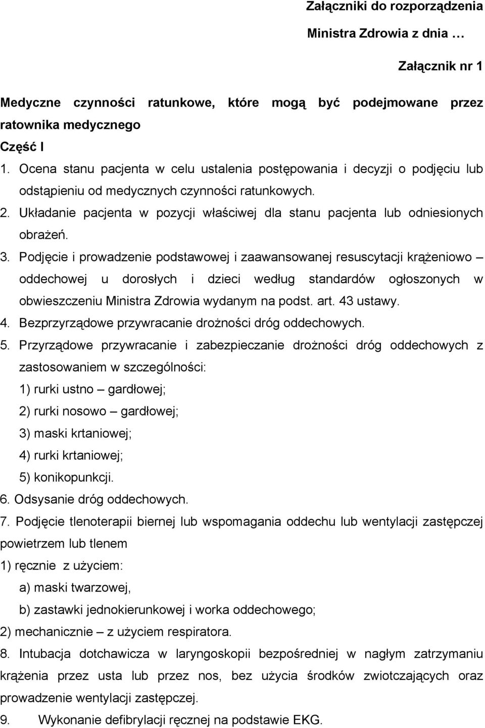 Układanie pacjenta w pozycji właściwej dla stanu pacjenta lub odniesionych obrażeń. 3.