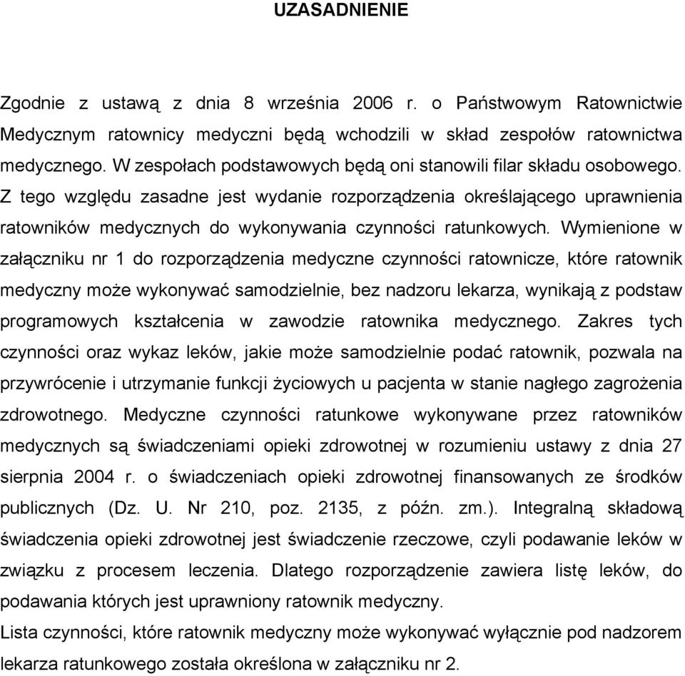 Z tego względu zasadne jest wydanie rozporządzenia określającego uprawnienia ratowników medycznych do wykonywania czynności ratunkowych.