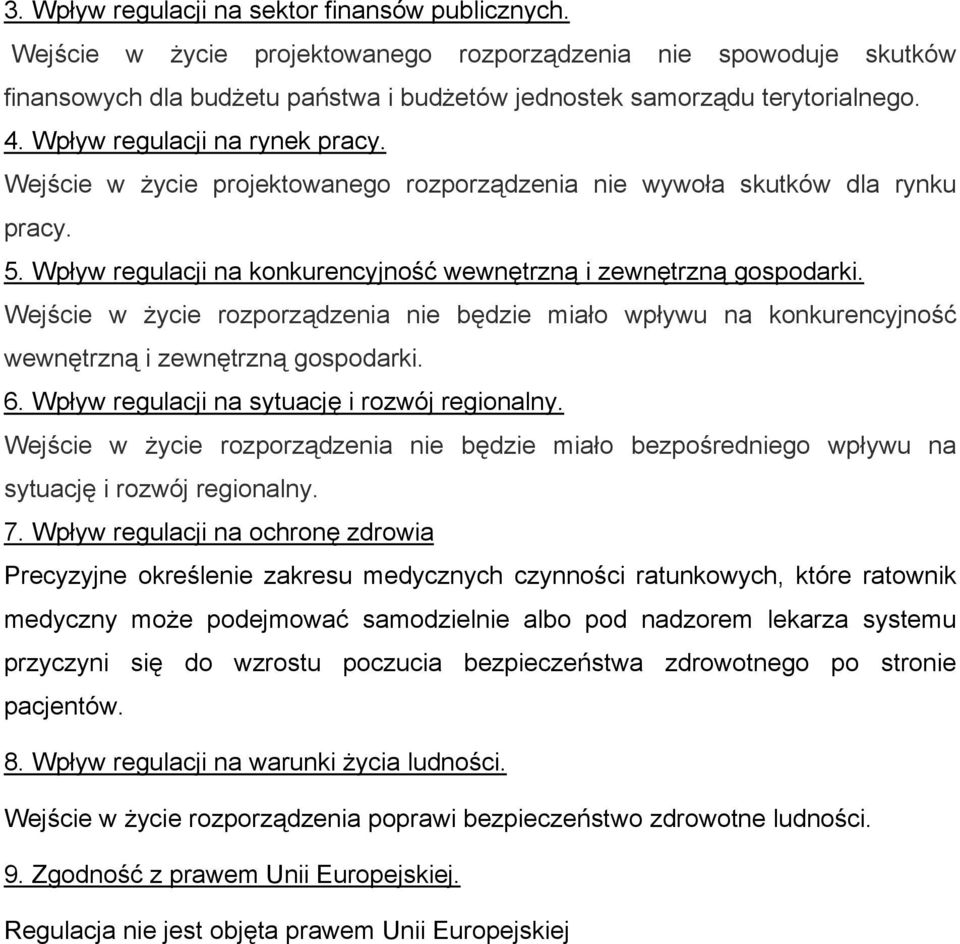 Wejście w życie rozporządzenia nie będzie miało wpływu na konkurencyjność wewnętrzną i zewnętrzną gospodarki. 6. Wpływ regulacji na sytuację i rozwój regionalny.