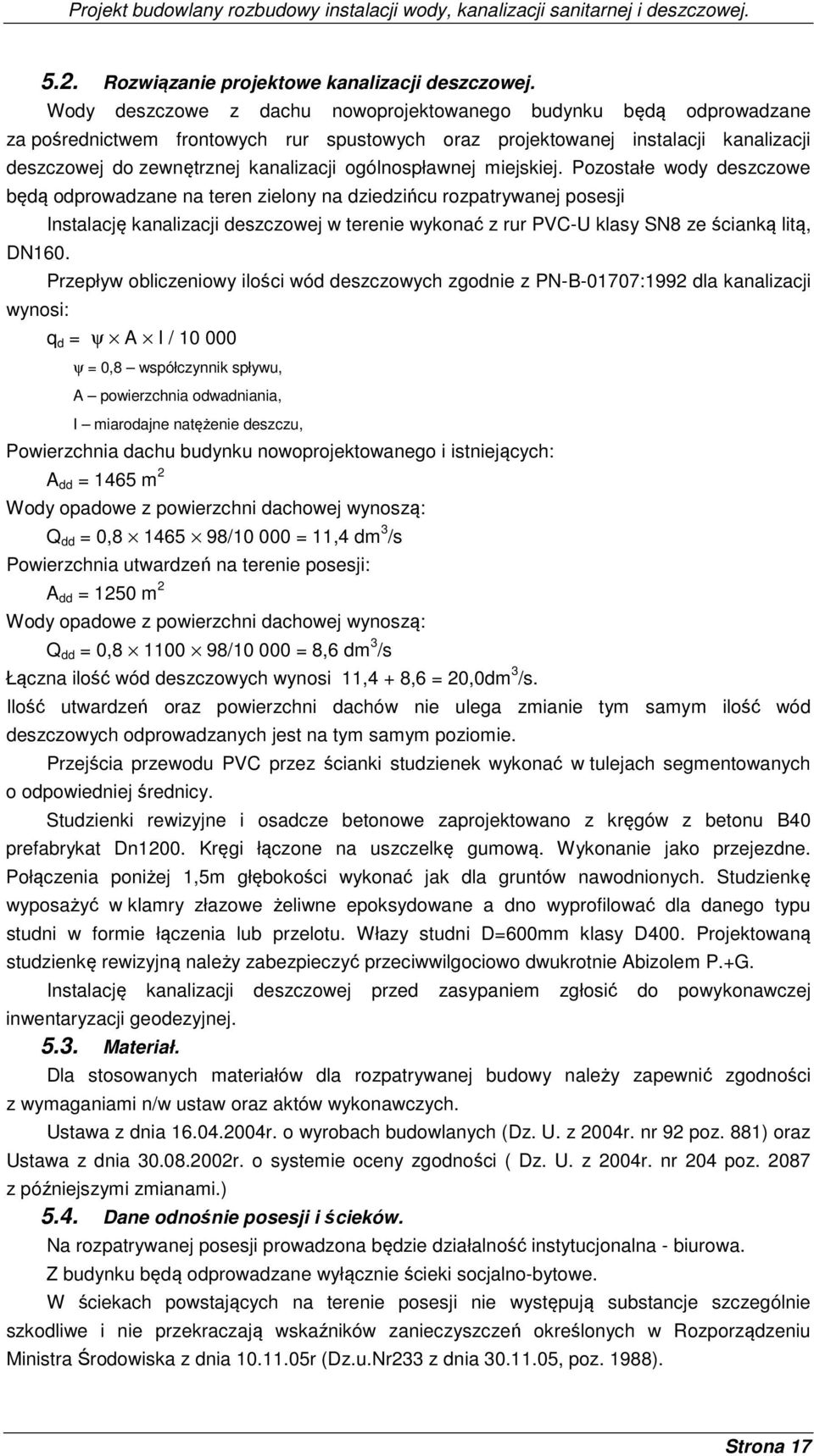 ogólnospławnej miejskiej. Pozostałe wody deszczowe będą odprowadzane na teren zielony na dziedzińcu rozpatrywanej posesji DN160.