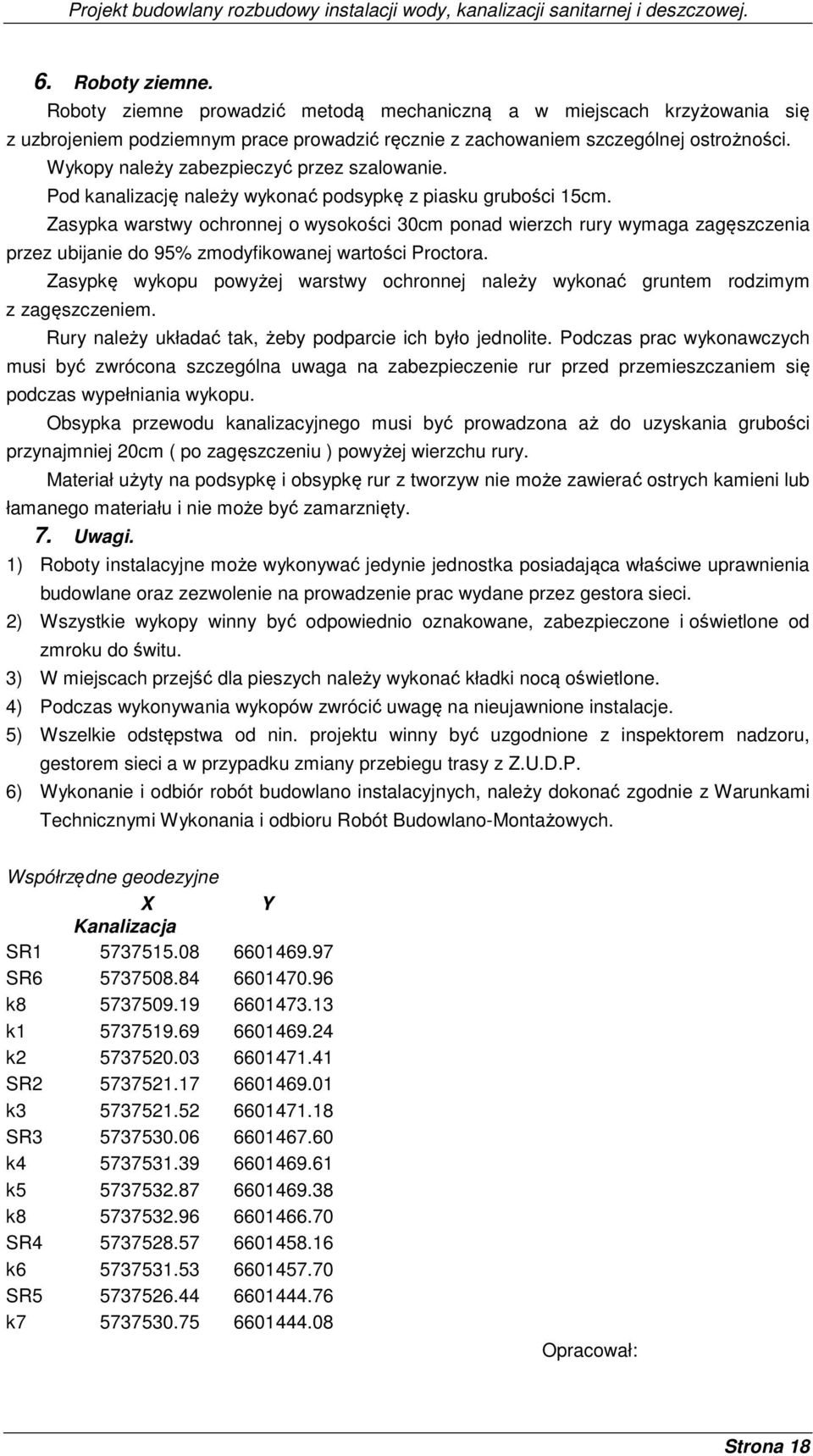 Zasypka warstwy ochronnej o wysokości 30cm ponad wierzch rury wymaga zagęszczenia przez ubijanie do 95% zmodyfikowanej wartości Proctora.