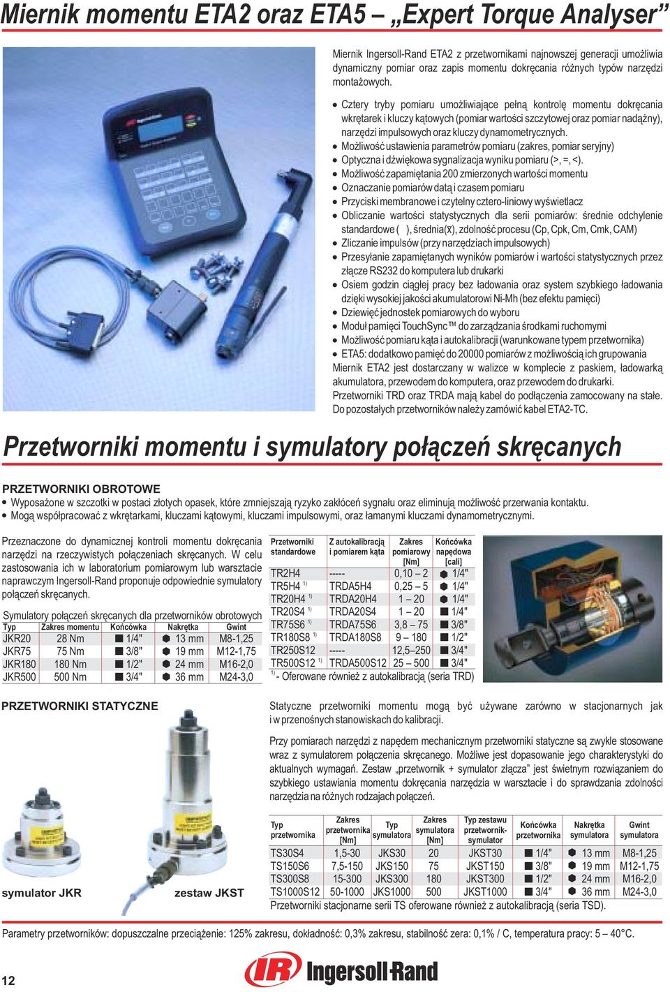 Cztery tryby pomiaru umo liwiaj¹ce pe³n¹ kontrolê momentu dokrêcania wkrêtarek i kluczy k¹towych (pomiar wartoœci szczytowej oraz pomiar nad¹ ny), narzêdzi impulsowych oraz kluczy dynamometrycznych.