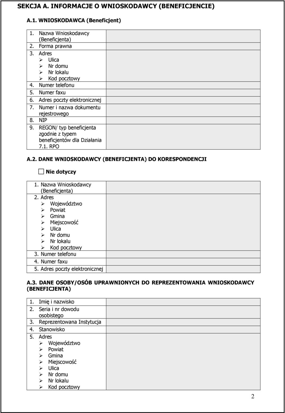 DANE WNIOSKODAWCY (BENEFICJENTA) DO KORESPONDENCJI 1. Nazwa Wnioskodawcy (Beneficjenta) 2. Adres Województwo Powiat Gmina Miejscowość 3. Numer telefonu 4. Numer faxu 5.