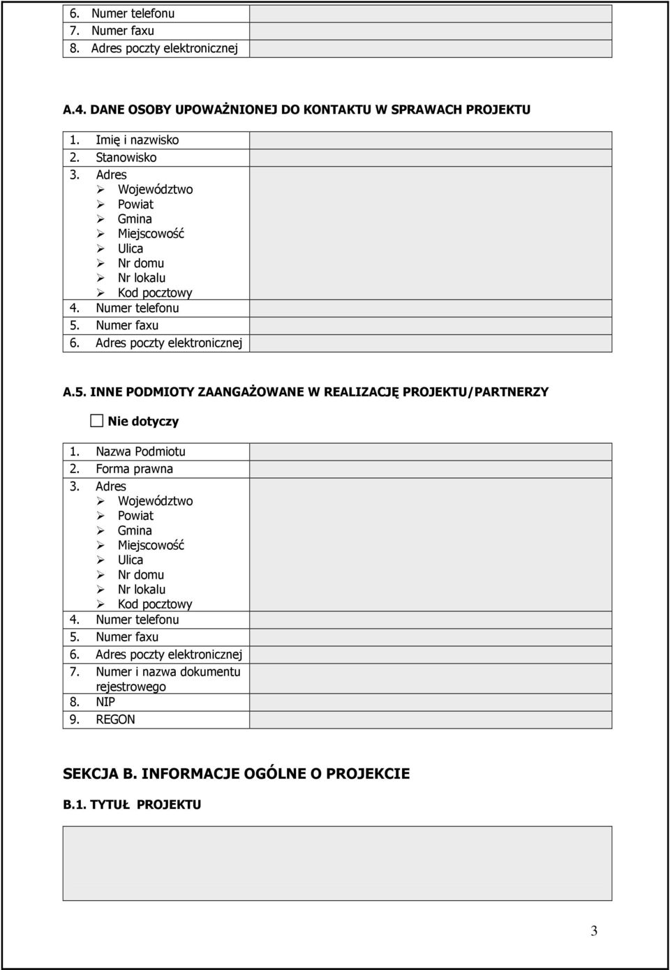 Nazwa Podmiotu 2. Forma prawna 3. Adres Województwo Powiat Gmina Miejscowość 4. Numer telefonu 5. Numer faxu 6. Adres poczty elektronicznej 7.