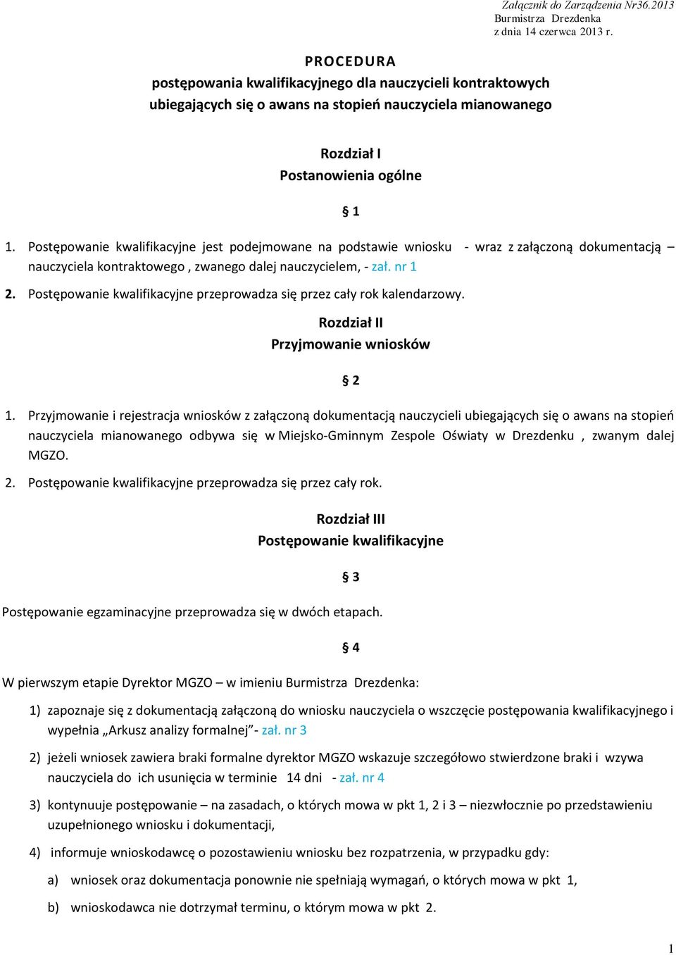 Postępowanie kwalifikacyjne jest podejmowane na podstawie wniosku - wraz z załączoną dokumentacją nauczyciela kontraktowego, zwanego dalej nauczycielem, - zał. nr 1 2.
