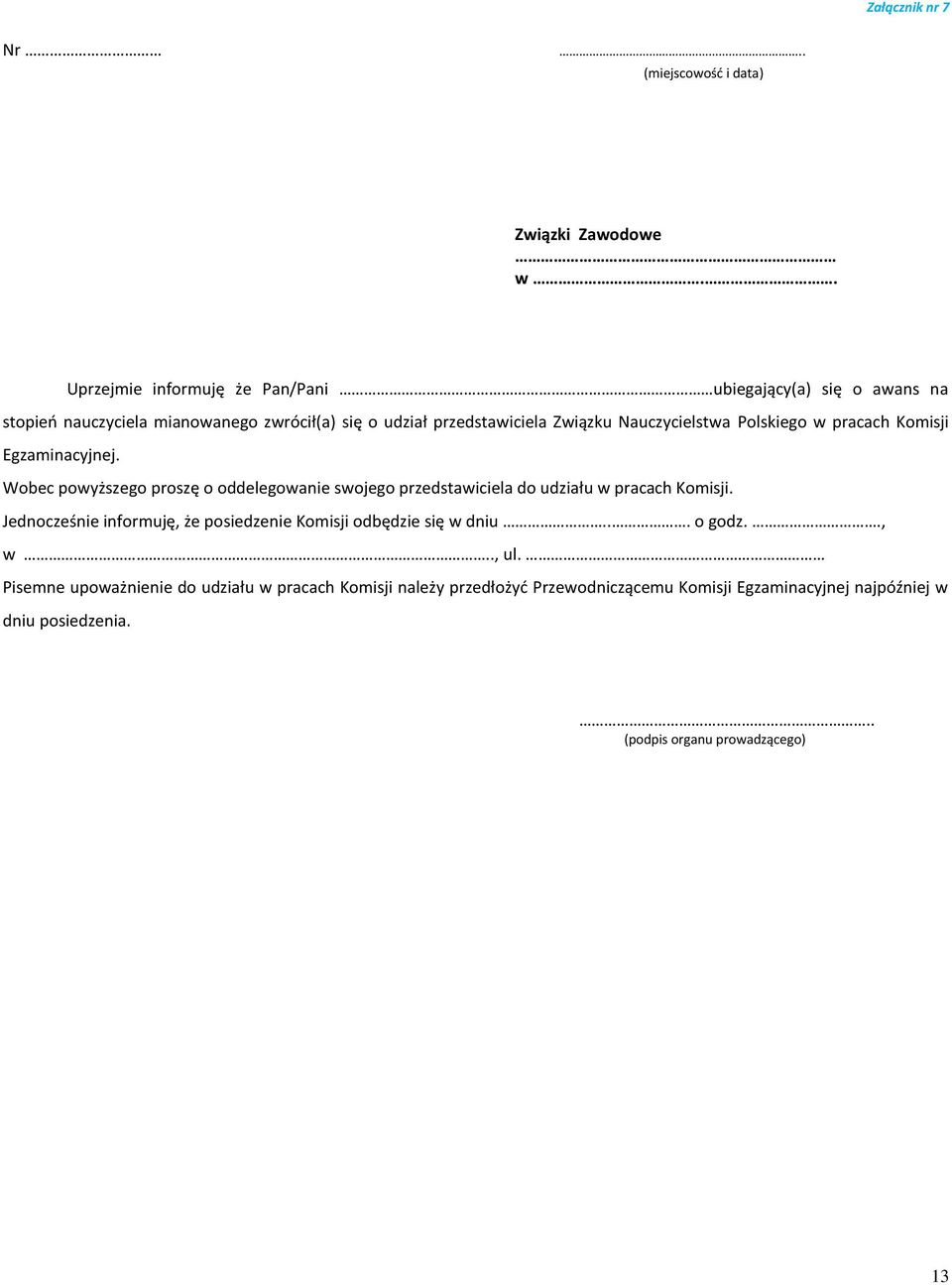 Nauczycielstwa Polskiego w pracach Komisji Egzaminacyjnej. Wobec powyższego proszę o oddelegowanie swojego przedstawiciela do udziału w pracach Komisji.
