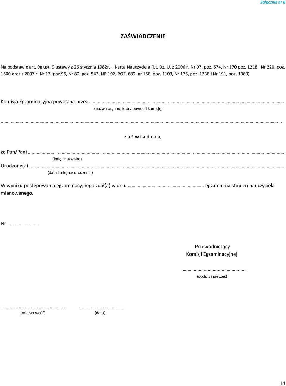 1369) Komisja Egzaminacyjna powołana przez (nazwa organu, który powołał komisję) z a ś w i a d c z a, że Pan/Pani.