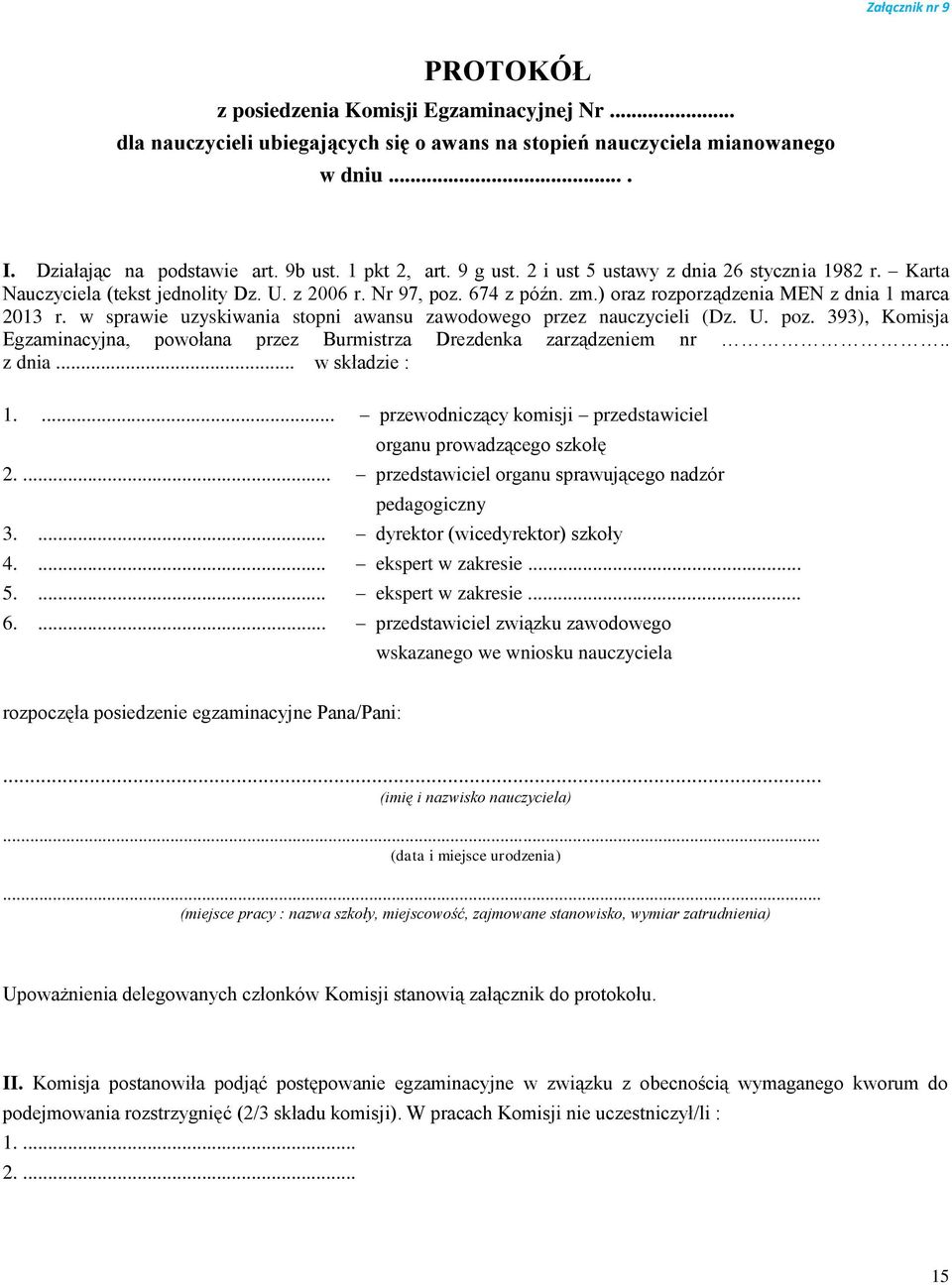 w sprawie uzyskiwania stopni awansu zawodowego przez nauczycieli (Dz. U. poz. 393), Komisja Egzaminacyjna, powołana przez Burmistrza Drezdenka zarządzeniem nr.. z dnia... w składzie : 1.