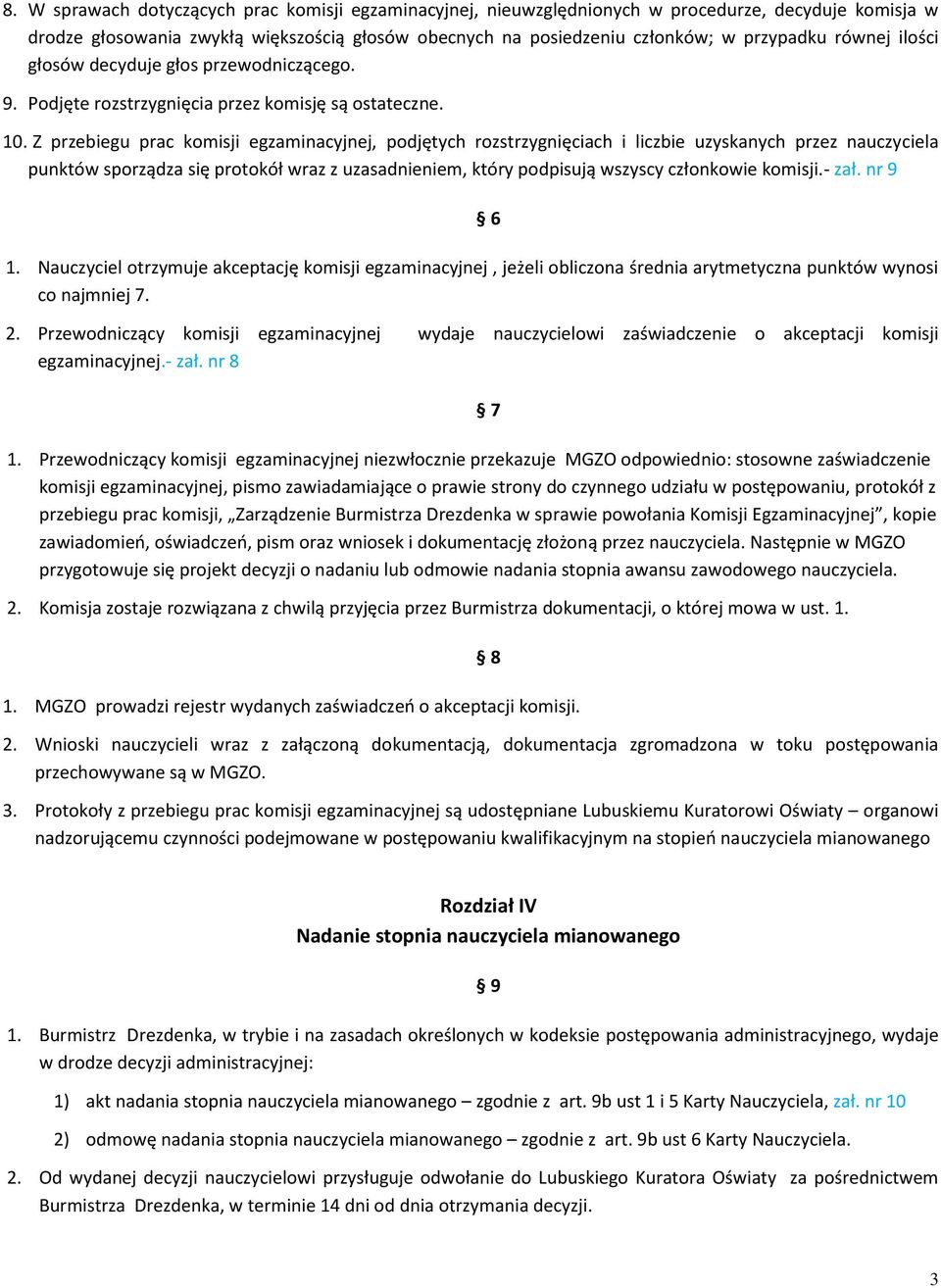 Z przebiegu prac komisji egzaminacyjnej, podjętych rozstrzygnięciach i liczbie uzyskanych przez nauczyciela punktów sporządza się protokół wraz z uzasadnieniem, który podpisują wszyscy członkowie