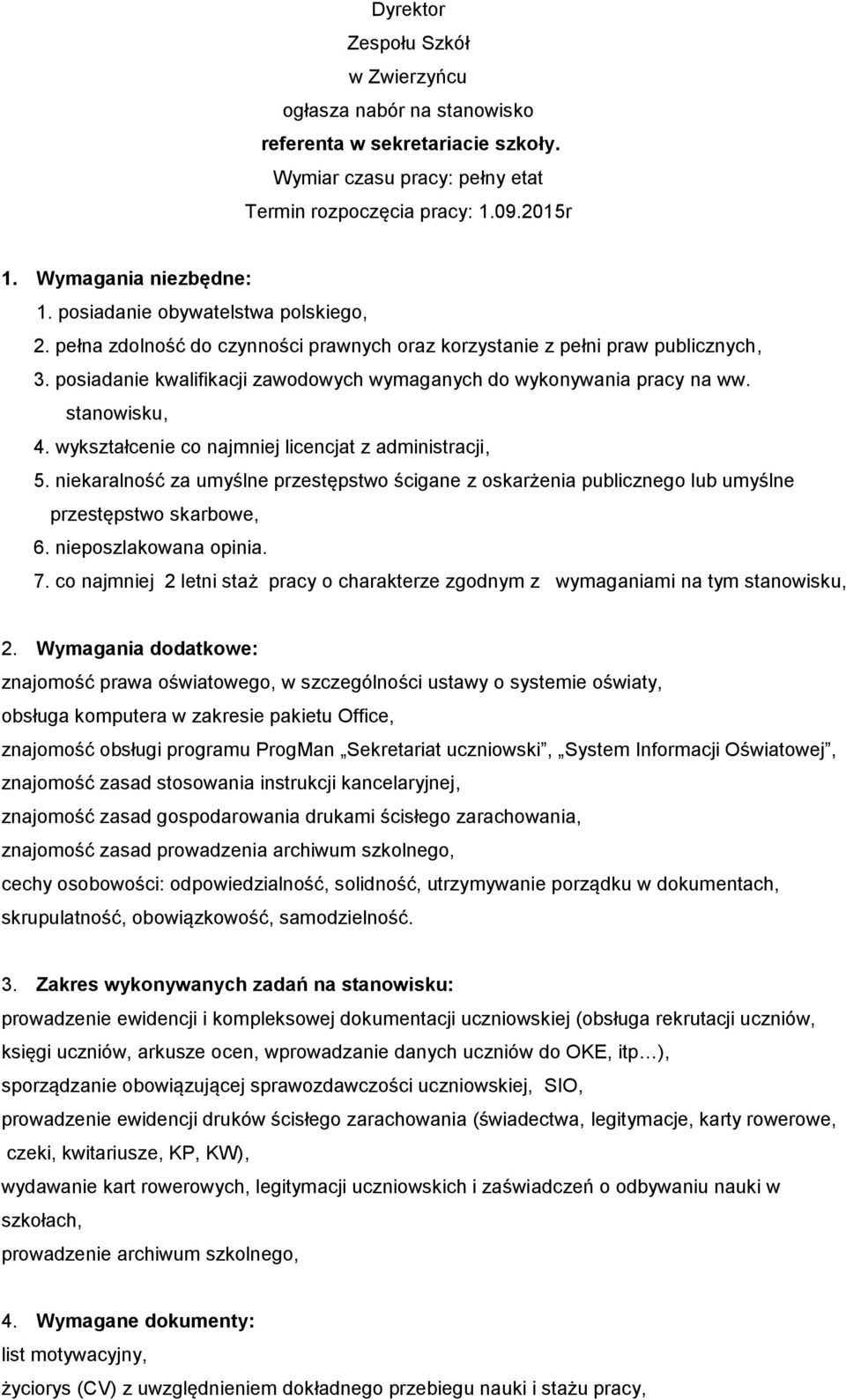 stanowisku, 4. wykształcenie co najmniej licencjat z administracji, 5. niekaralność za umyślne przestępstwo ścigane z oskarżenia publicznego lub umyślne przestępstwo skarbowe, 6.