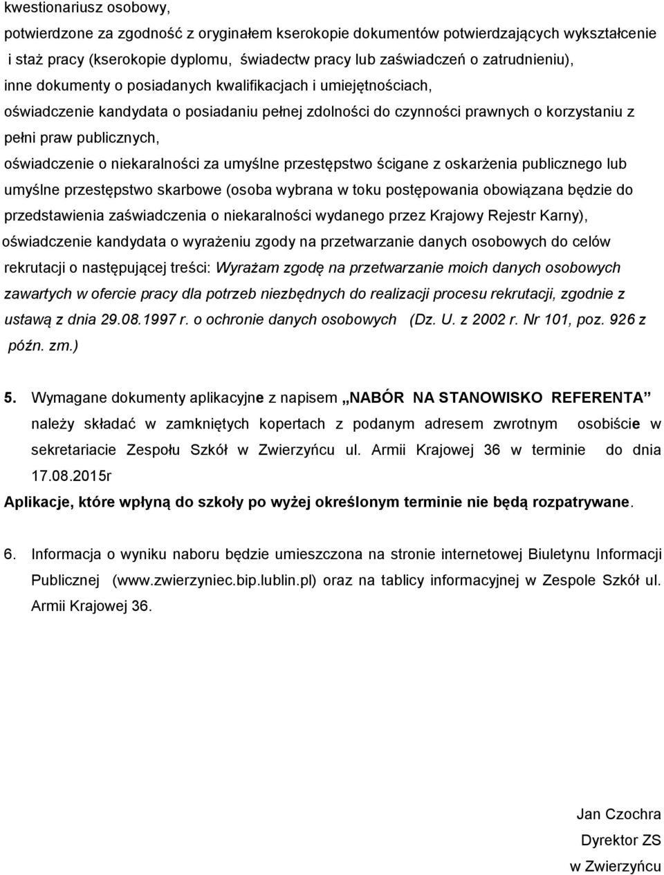 niekaralności za umyślne przestępstwo ścigane z oskarżenia publicznego lub umyślne przestępstwo skarbowe (osoba wybrana w toku postępowania obowiązana będzie do przedstawienia zaświadczenia o