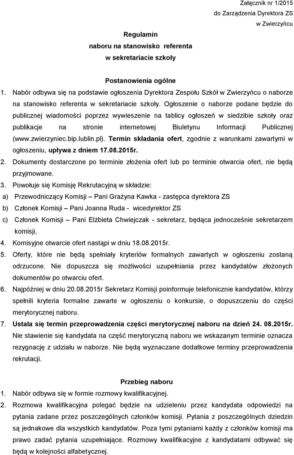 Ogłoszenie o naborze podane będzie do publicznej wiadomości poprzez wywieszenie na tablicy ogłoszeń w siedzibie szkoły oraz publikacje na stronie internetowej Biuletynu Informacji Publicznej (www.