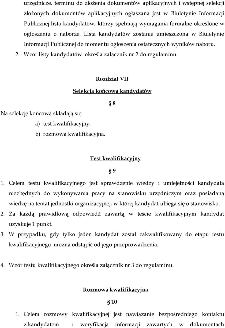 Wzór listy kandydatów określa załącznik nr 2 do regulaminu. Rozdział VII Selekcja końcowa kandydatów 8 Na selekcję końcową składają się: a) test kwalifikacyjny, b) rozmowa kwalifikacyjna.