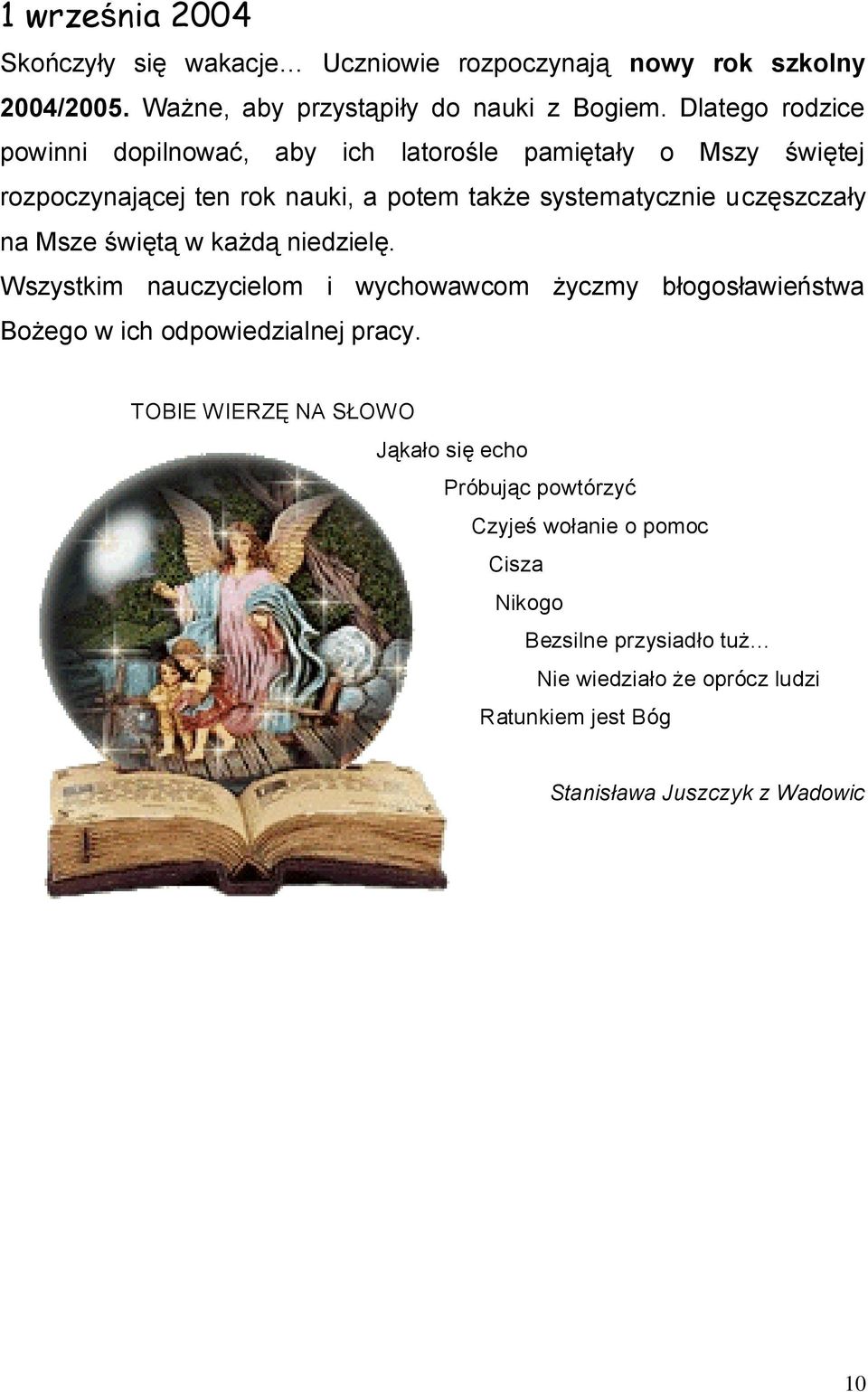 na Msze świętą w każdą niedzielę. Wszystkim nauczycielom i wychowawcom życzmy błogosławieństwa Bożego w ich odpowiedzialnej pracy.