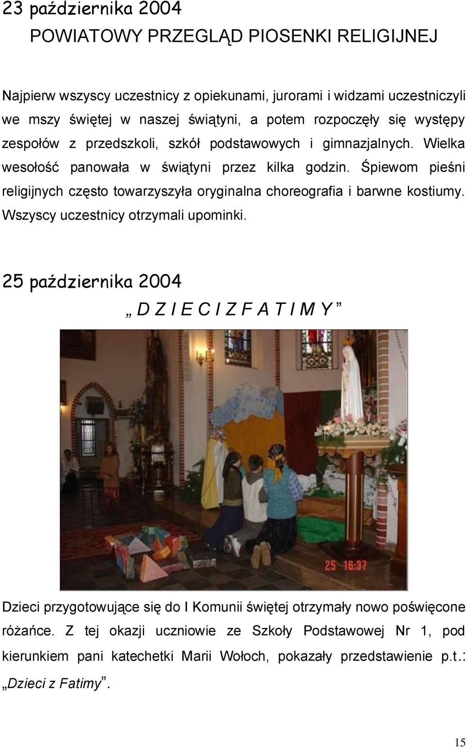 Śpiewom pieśni religijnych często towarzyszyła oryginalna choreografia i barwne kostiumy. Wszyscy uczestnicy otrzymali upominki.