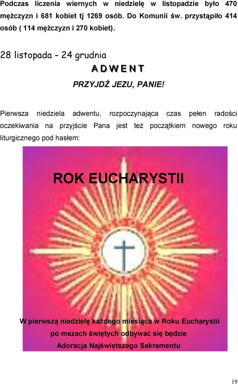 Pierwsza niedziela adwentu, rozpoczynająca czas pełen radości oczekiwania na przyjście Pana jest też początkiem nowego roku