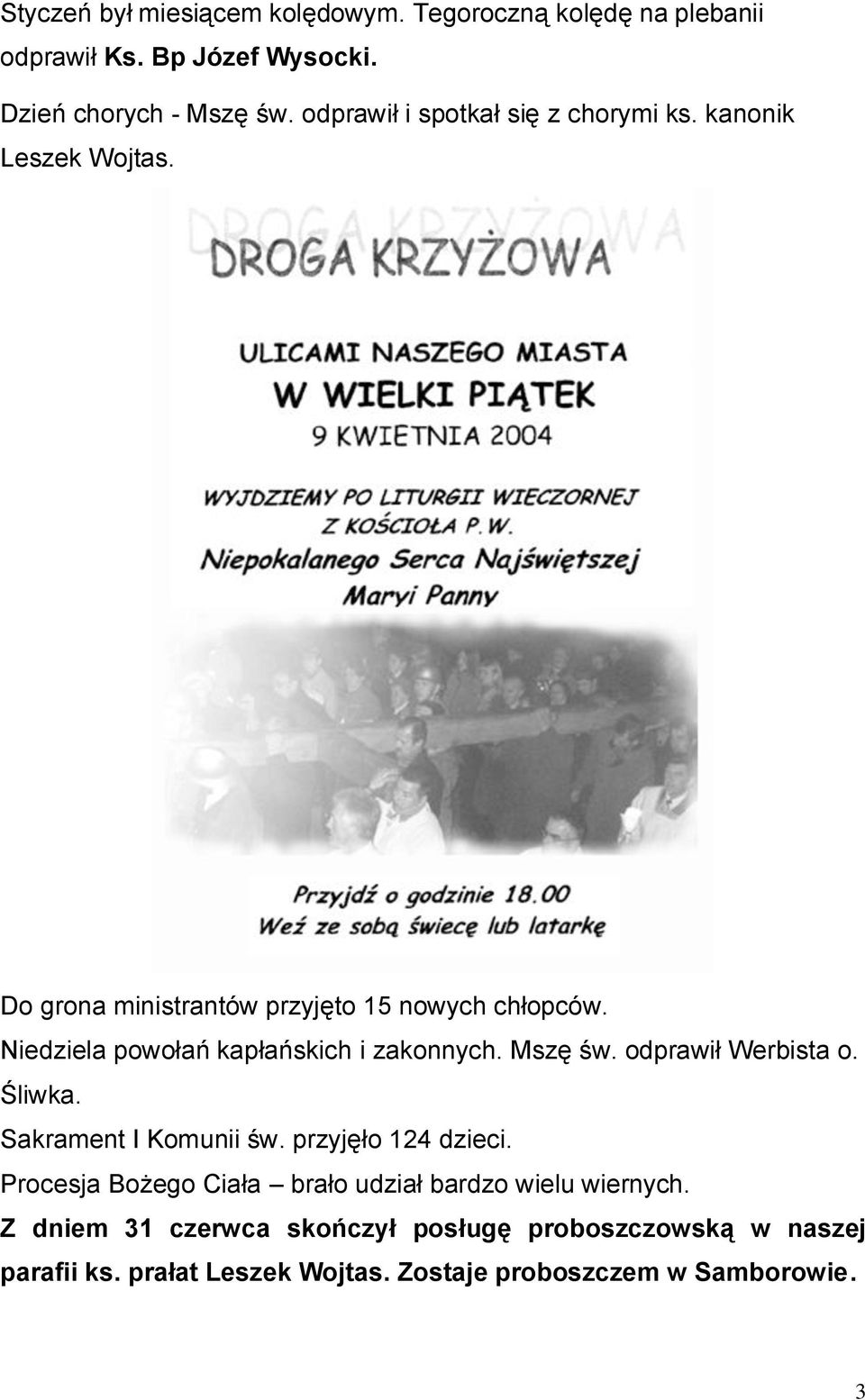 Niedziela powołań kapłańskich i zakonnych. Mszę św. odprawił Werbista o. Śliwka. Sakrament I Komunii św. przyjęło 124 dzieci.