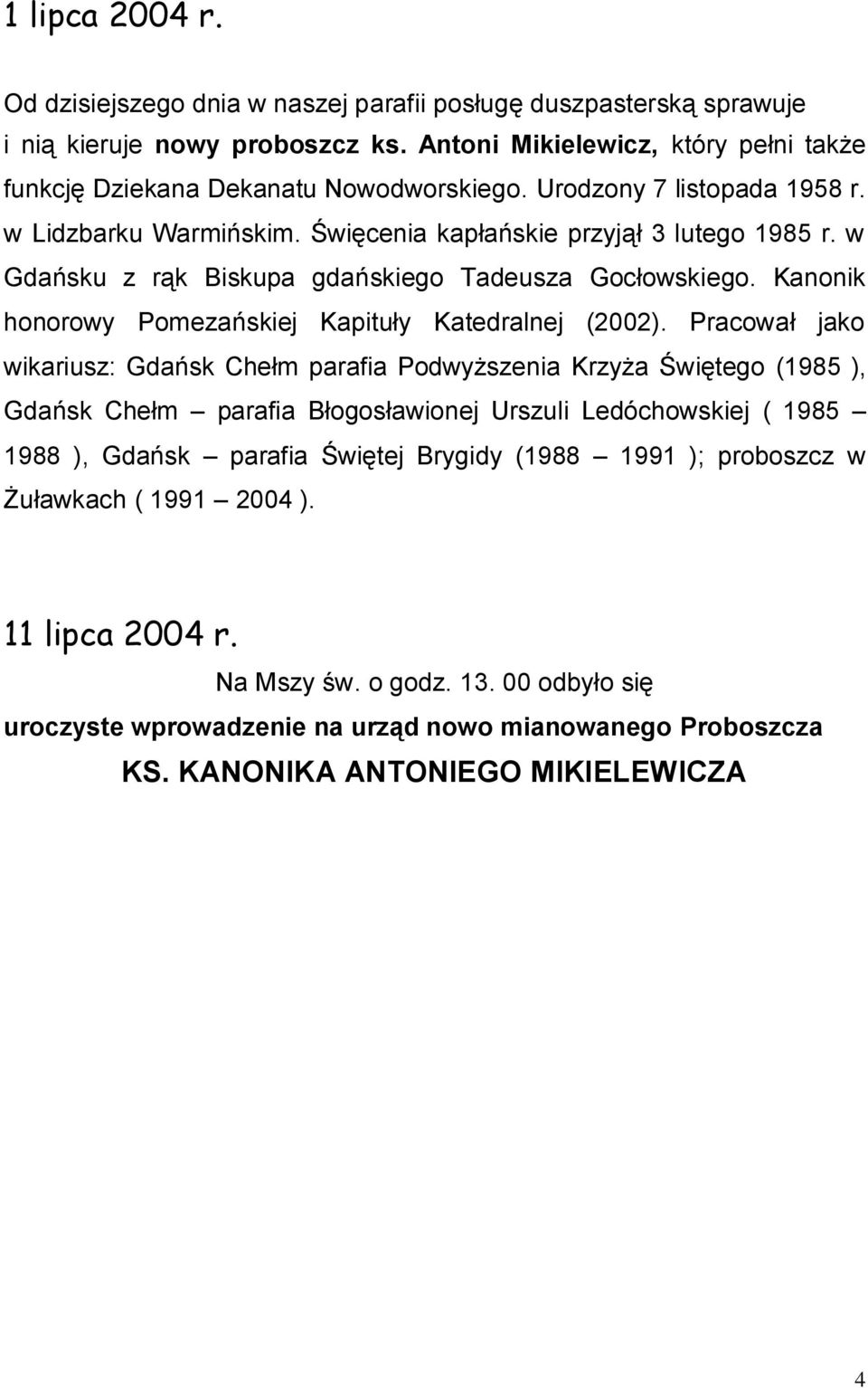 Kanonik honorowy Pomezańskiej Kapituły Katedralnej (2002).