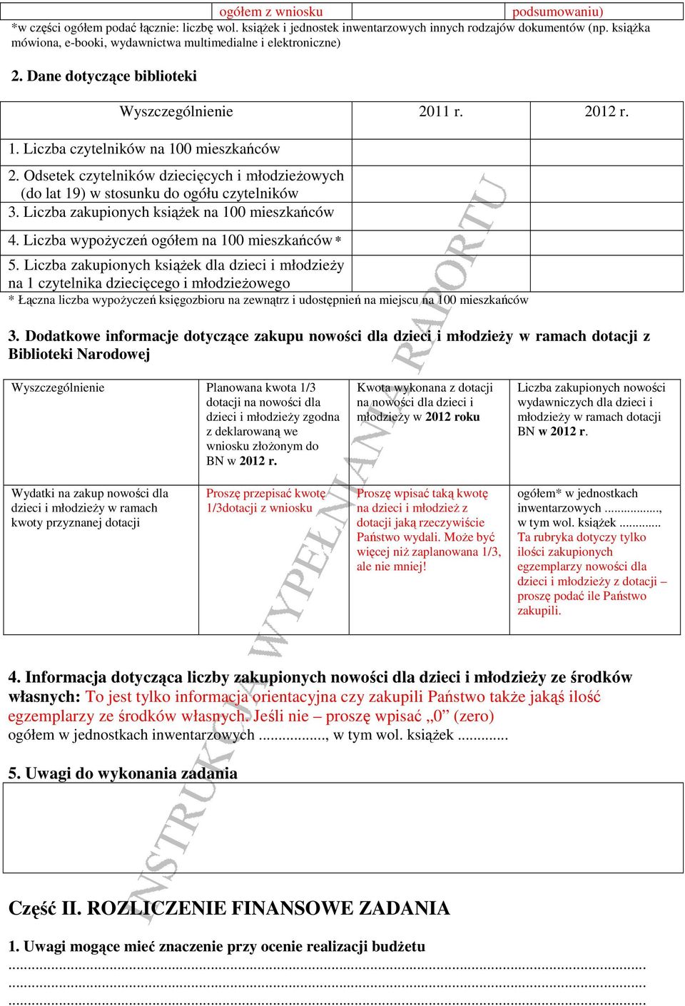 Odsetek czytelników dziecięcych i młodzieŝowych (do lat 19) w stosunku do ogółu czytelników 3. Liczba zakupionych ksiąŝek na 100 mieszkańców 4. Liczba wypoŝyczeń ogółem na 100 mieszkańców * 5.