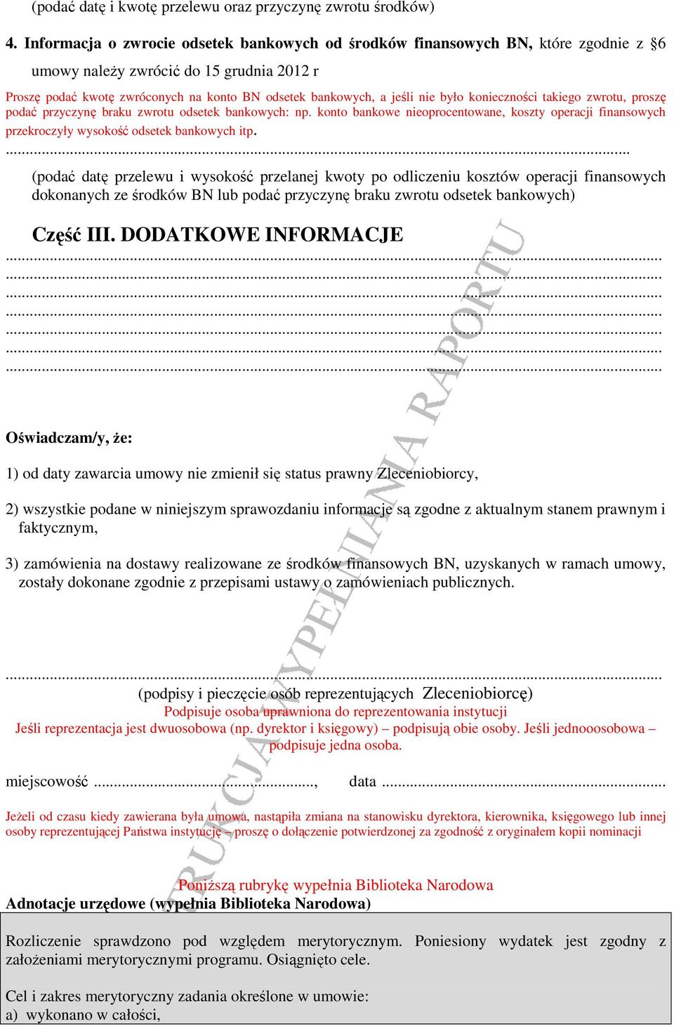 konieczności takiego zwrotu, proszę podać przyczynę braku zwrotu odsetek bankowych: np. konto bankowe nieoprocentowane, koszty operacji finansowych przekroczyły wysokość odsetek bankowych itp.