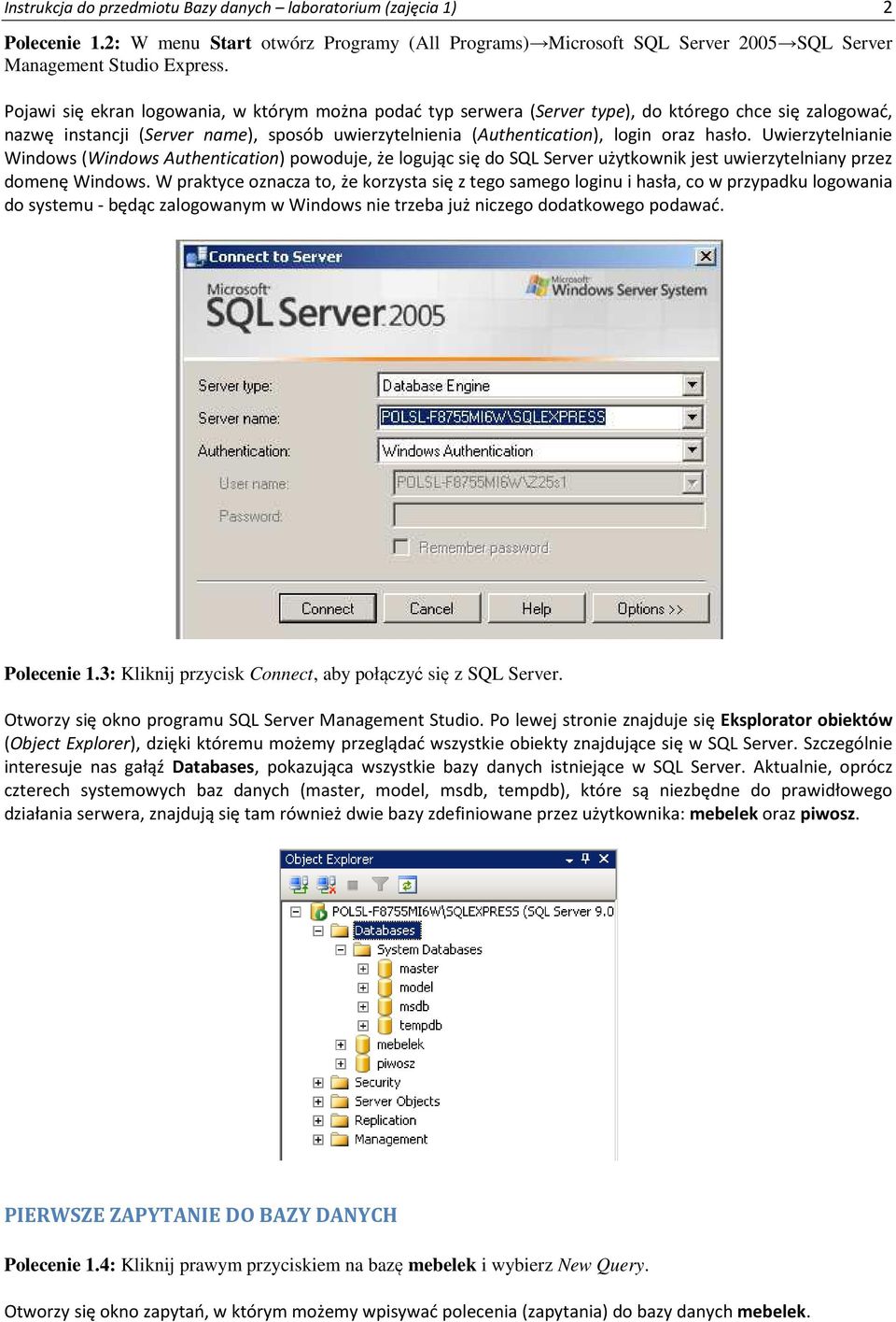 Uwierzytelnianie Windows (Windows Authentication) powoduje, że logując się do SQL Server użytkownik jest uwierzytelniany przez domenę Windows.
