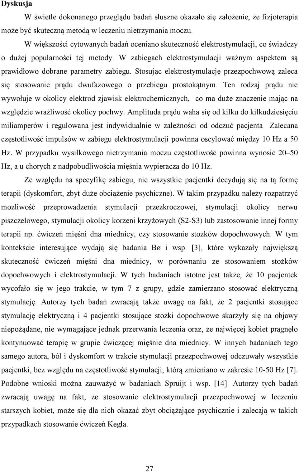 W zabiegach elektrostymulacji ważnym aspektem są prawidłowo dobrane parametry zabiegu. Stosując elektrostymulację przezpochwową zaleca się stosowanie prądu dwufazowego o przebiegu prostokątnym.