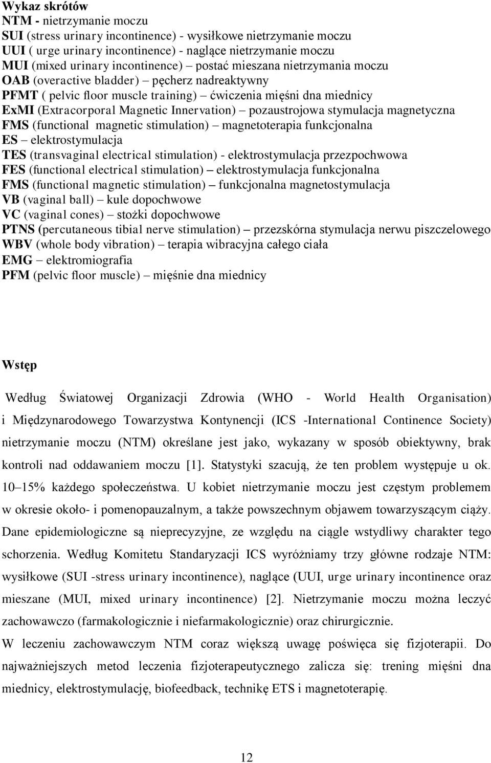 pozaustrojowa stymulacja magnetyczna FMS (functional magnetic stimulation) magnetoterapia funkcjonalna ES elektrostymulacja TES (transvaginal electrical stimulation) - elektrostymulacja przezpochwowa