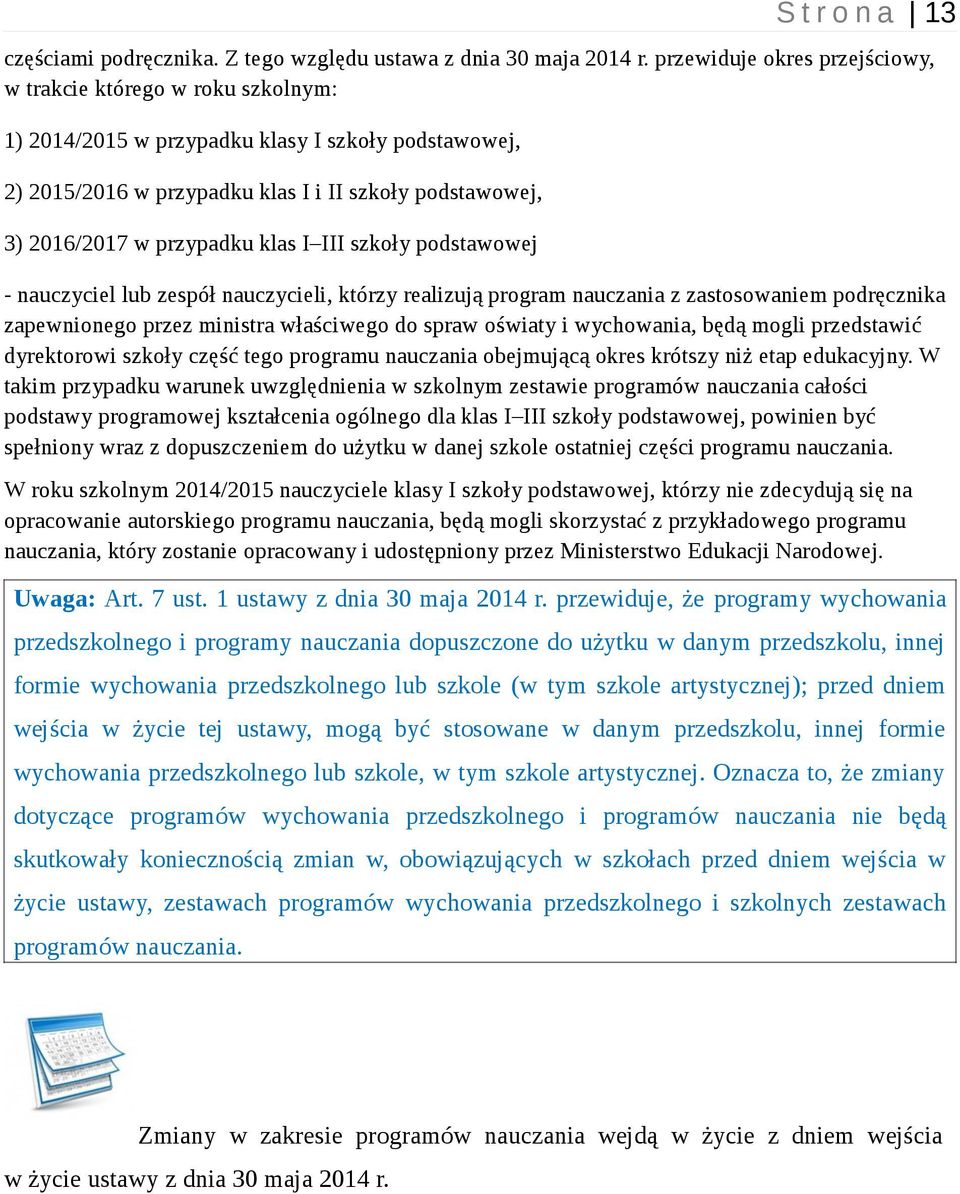 klas I III szkoły podstawowej - nauczyciel lub zespół nauczycieli, którzy realizują program nauczania z zastosowaniem podręcznika zapewnionego przez ministra właściwego do spraw oświaty i wychowania,