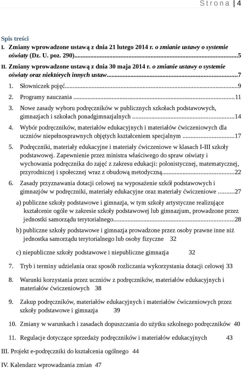 Nowe zasady wyboru podręczników w publicznych szkołach podstawowych, gimnazjach i szkołach ponadgimnazjalnych...14 4.