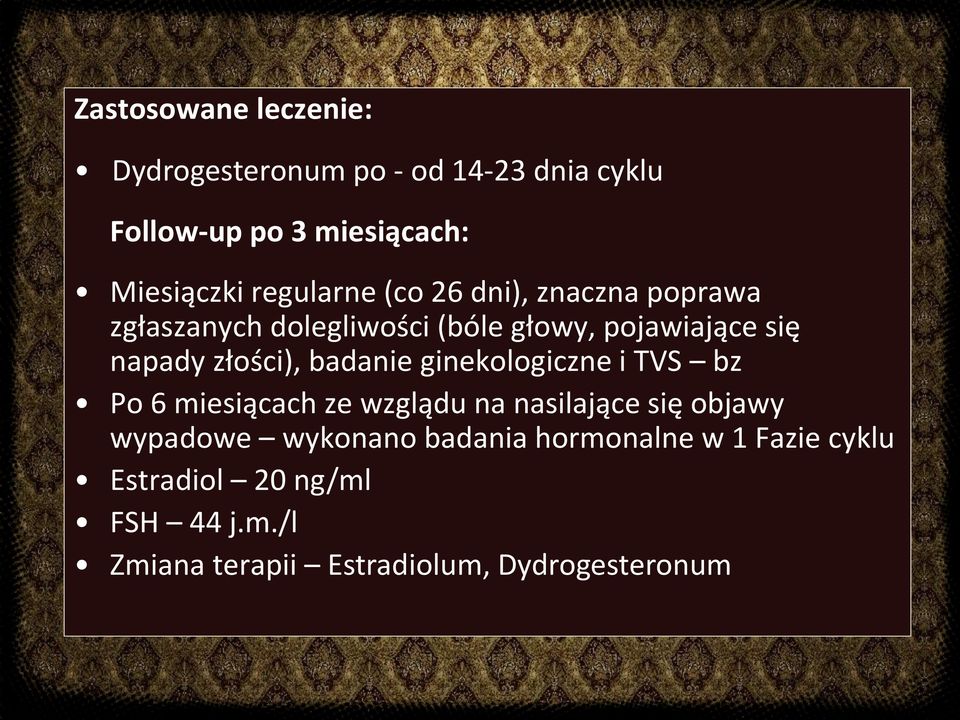 złości), badanie ginekologiczne i TVS bz Po 6 miesiącach ze wzglądu na nasilające się objawy wypadowe