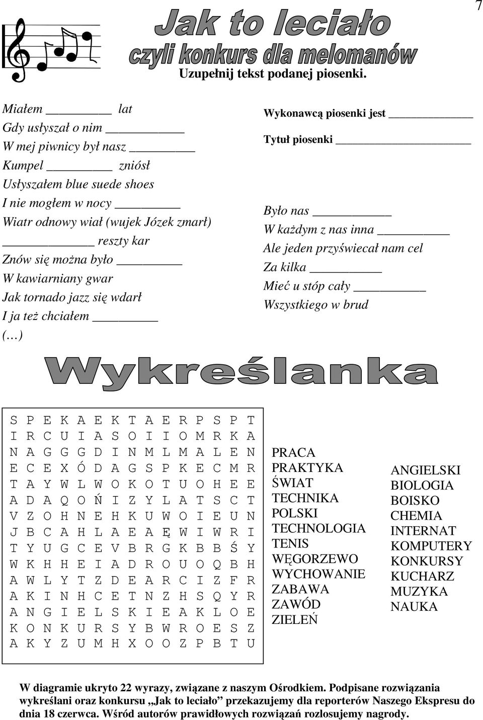 gwar Jak tornado jazz się wdarł I ja też chciałem ( ) Wykonawcą piosenki jest Tytuł piosenki Było nas W każdym z nas inna Ale jeden przyświecał nam cel Za kilka Mieć u stóp cały Wszystkiego w brud S