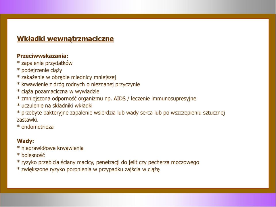 AIDS / leczenie immunosupresyjne * uczulenie na składniki wkładki * przebyte bakteryjne zapalenie wsierdzia lub wady serca lub po wszczepieniu