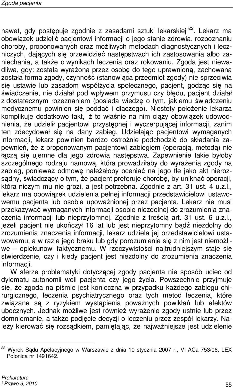 następstwach ich zastosowania albo zaniechania, a takŝe o wynikach leczenia oraz rokowaniu.