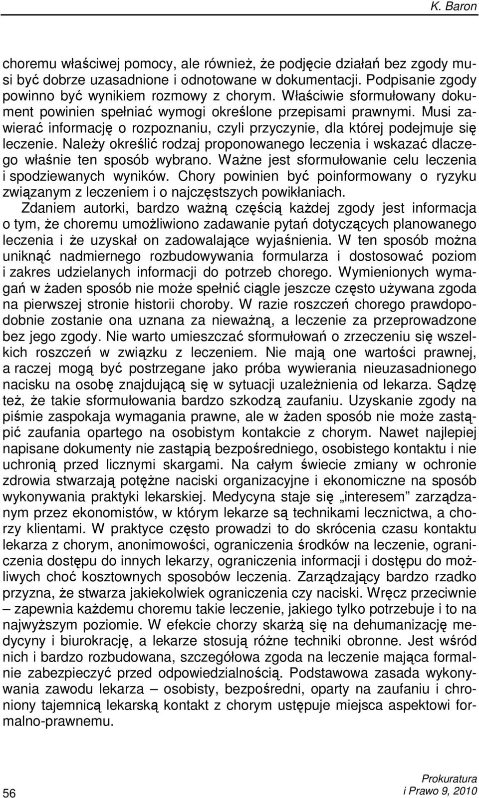NaleŜy określić rodzaj proponowanego leczenia i wskazać dlaczego właśnie ten sposób wybrano. WaŜne jest sformułowanie celu leczenia i spodziewanych wyników.