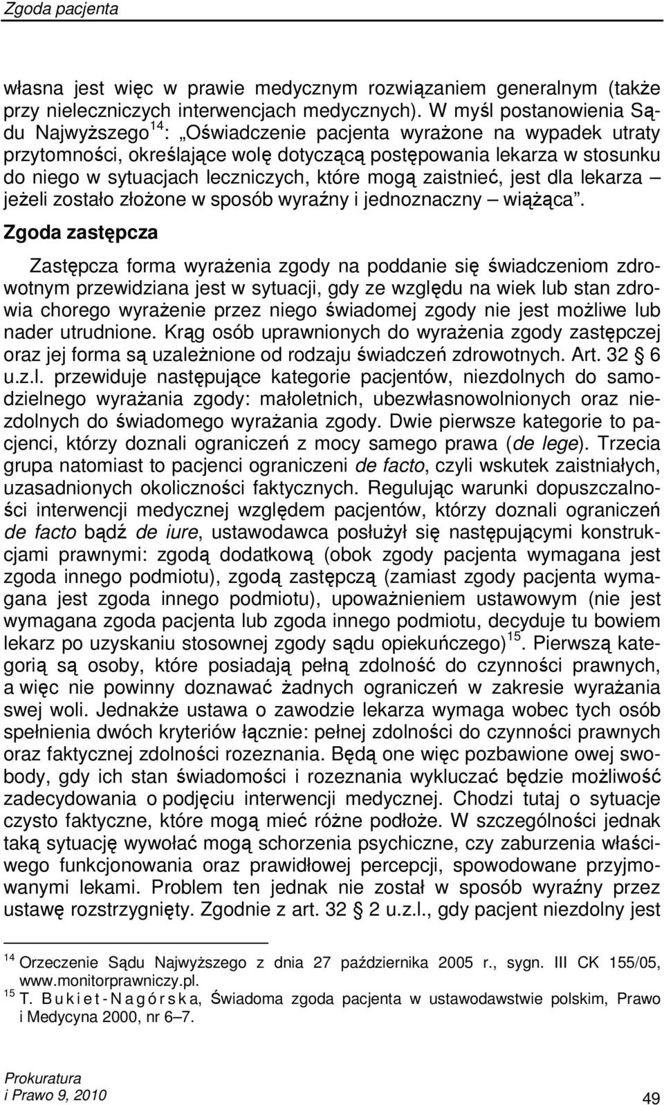 które mogą zaistnieć, jest dla lekarza jeŝeli zostało złoŝone w sposób wyraźny i jednoznaczny wiąŝąca.