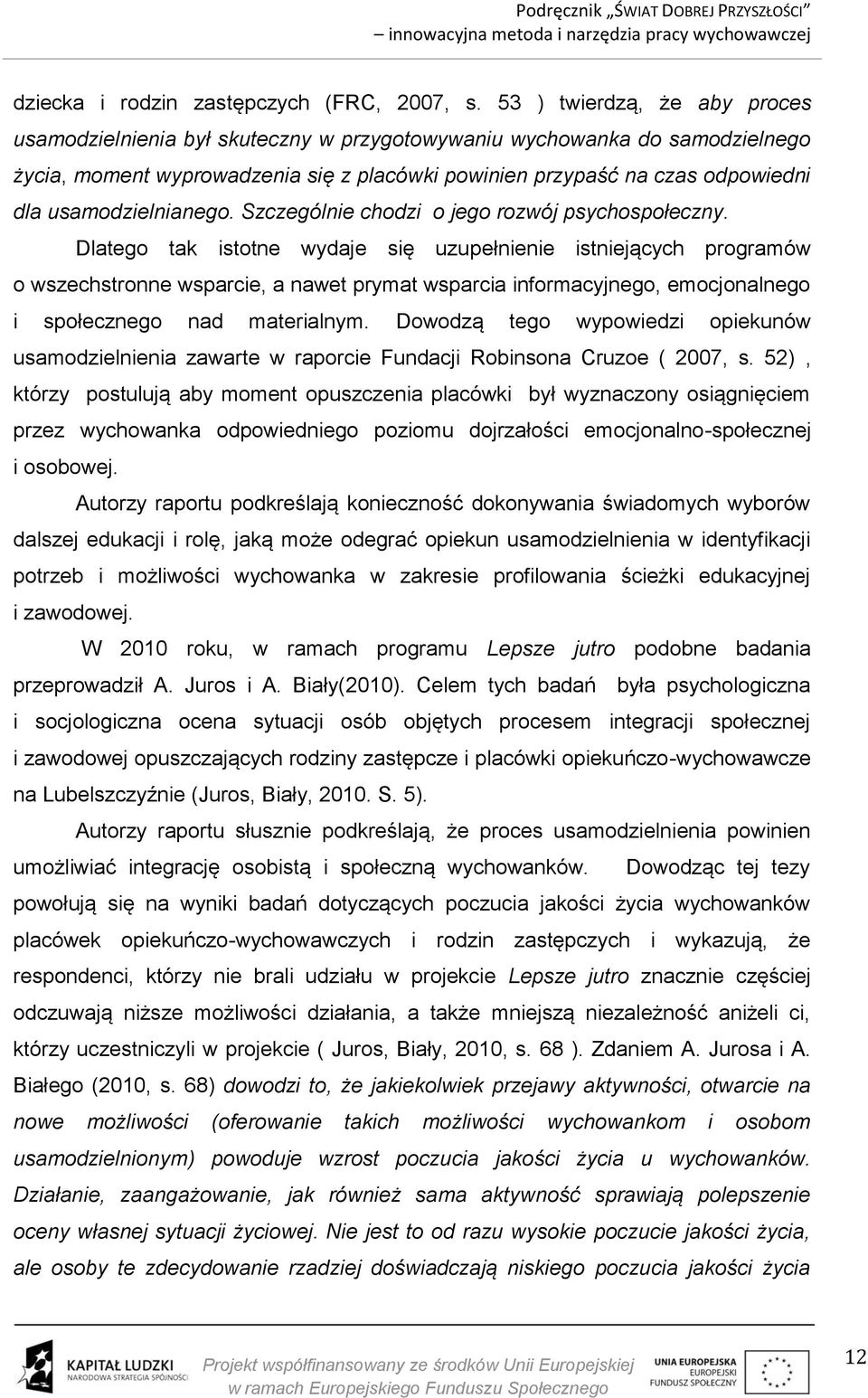 usamodzielnianego. Szczególnie chodzi o jego rozwój psychospołeczny.