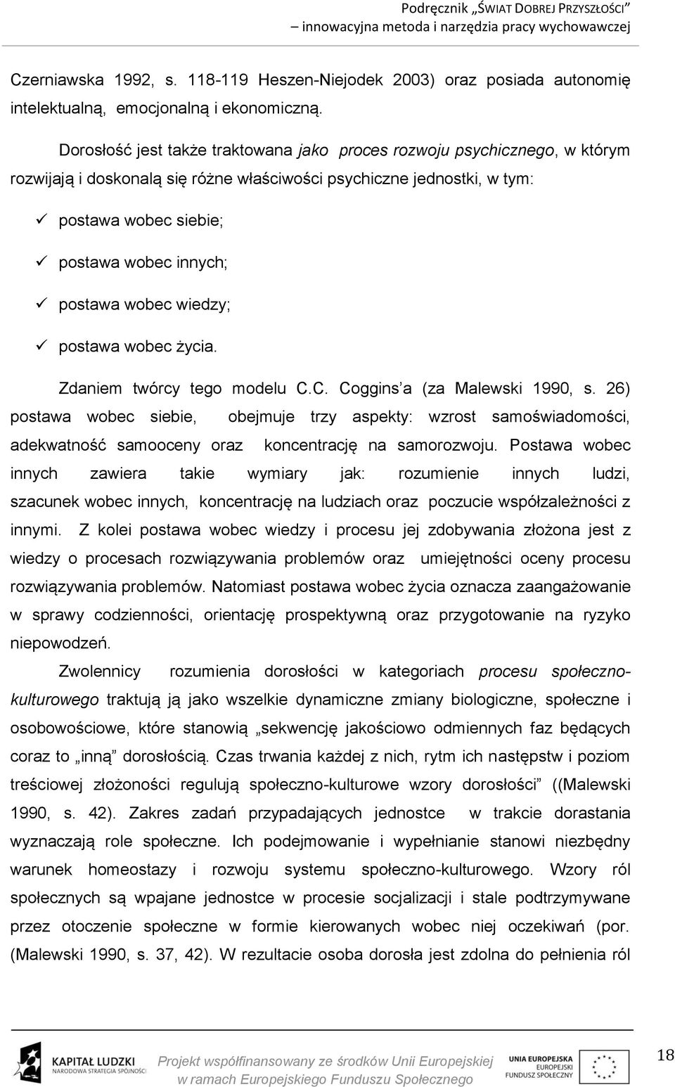 wobec wiedzy; postawa wobec życia. Zdaniem twórcy tego modelu C.C. Coggins a (za Malewski 1990, s.