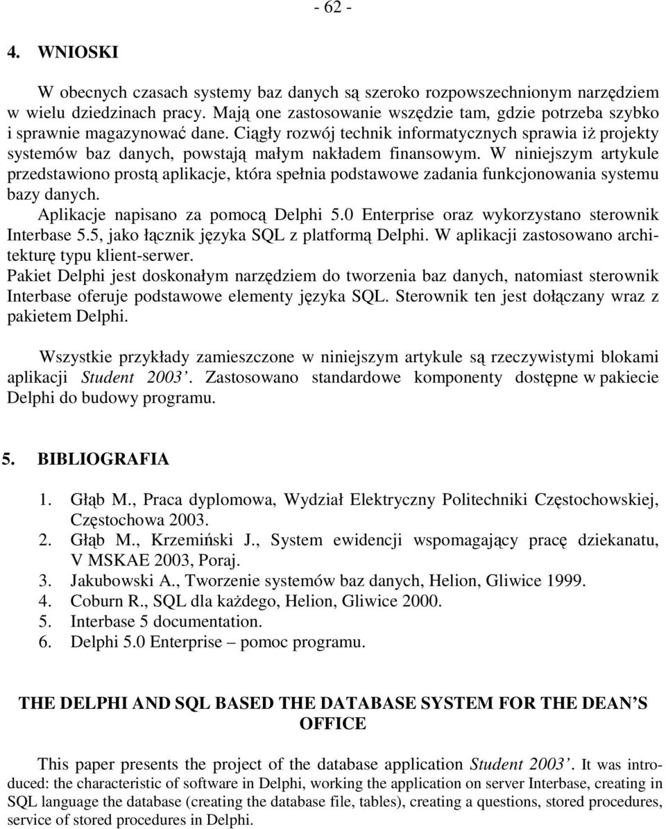 Ciągły rozwój technik informatycznych sprawia iŝ projekty systemów baz danych, powstają małym nakładem finansowym.