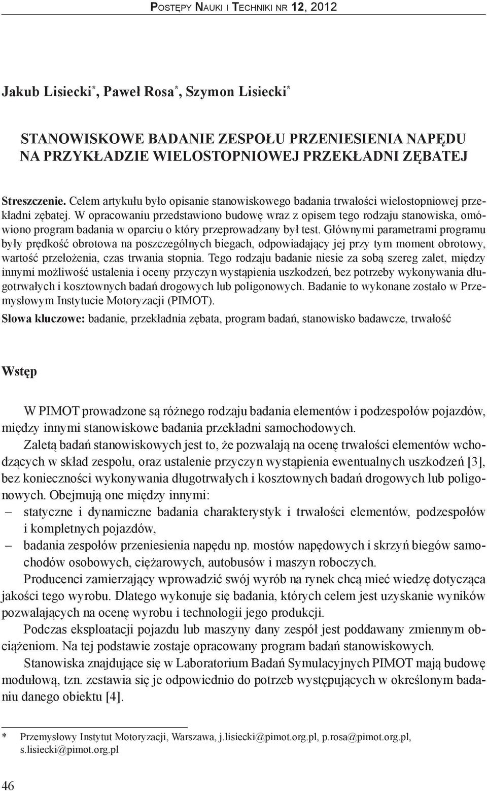 W opracowaniu przedstawiono budowę wraz z opisem tego rodzaju stanowiska, omówiono program badania w oparciu o który przeprowadzany był test.