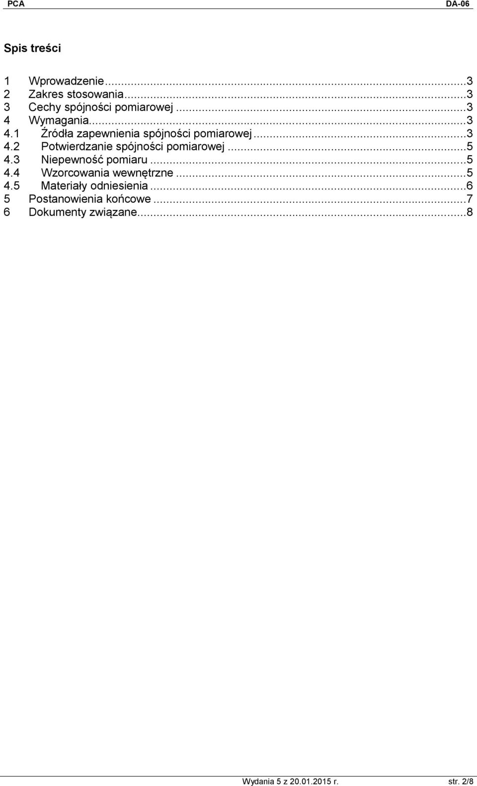 ..5 4.3 Niepewność pomiaru...5 4.4 Wzorcowania wewnętrzne...5 4.5 Materiały odniesienia.