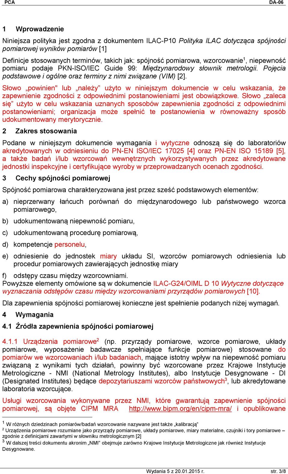 Słowo powinien" lub należy użyto w niniejszym dokumencie w celu wskazania, że zapewnienie zgodności z odpowiednimi postanowieniami jest obowiązkowe.