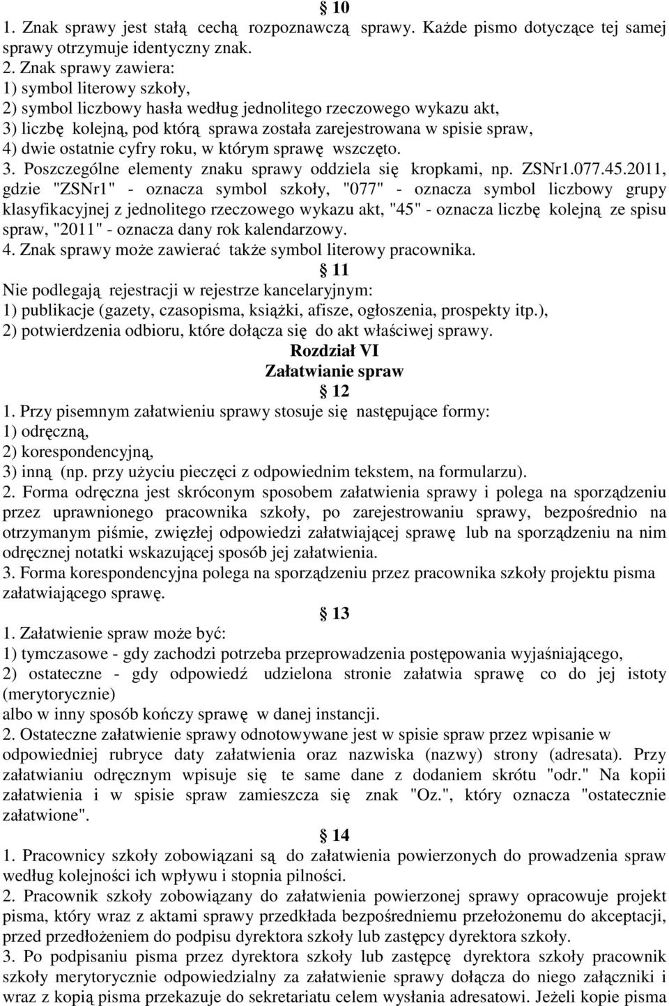 ostatnie cyfry roku, w którym sprawę wszczęto. 3. Poszczególne elementy znaku sprawy oddziela się kropkami, np. ZSNr1.077.45.